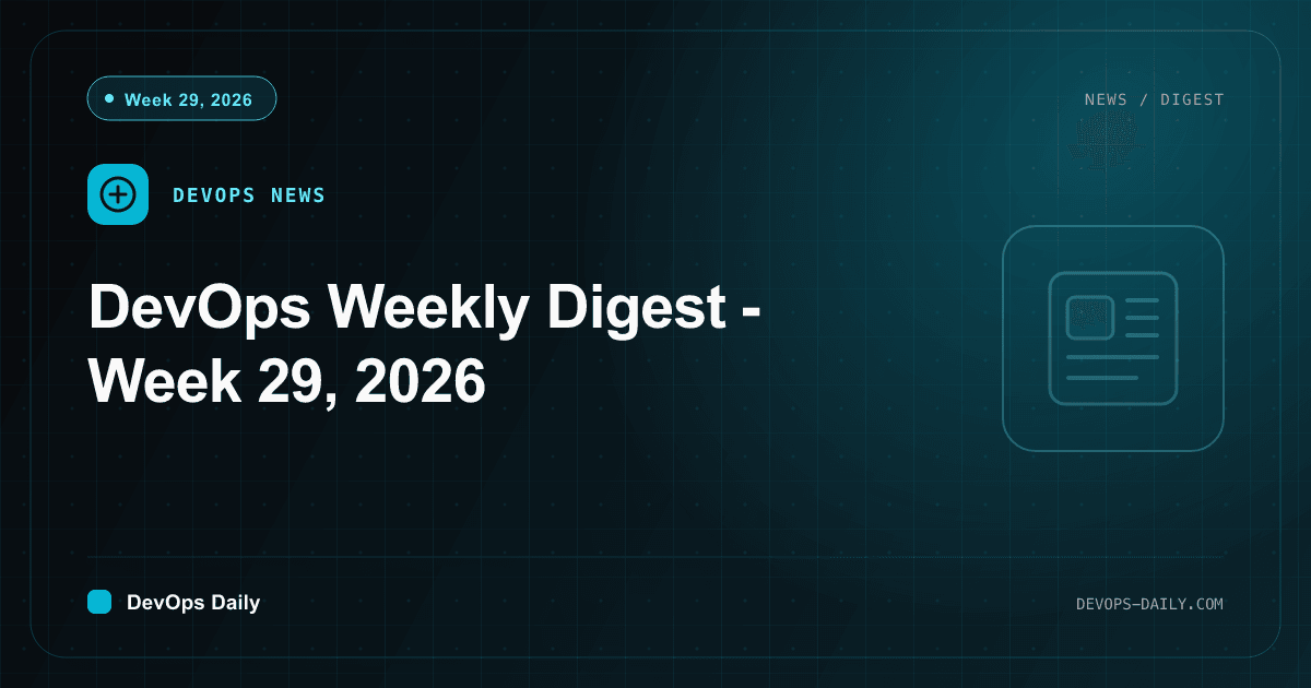 DevOps Weekly Digest - Week 29, 2026