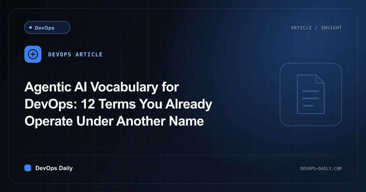 Agentic AI Vocabulary for DevOps: 12 Terms You Already Operate Under Another Name