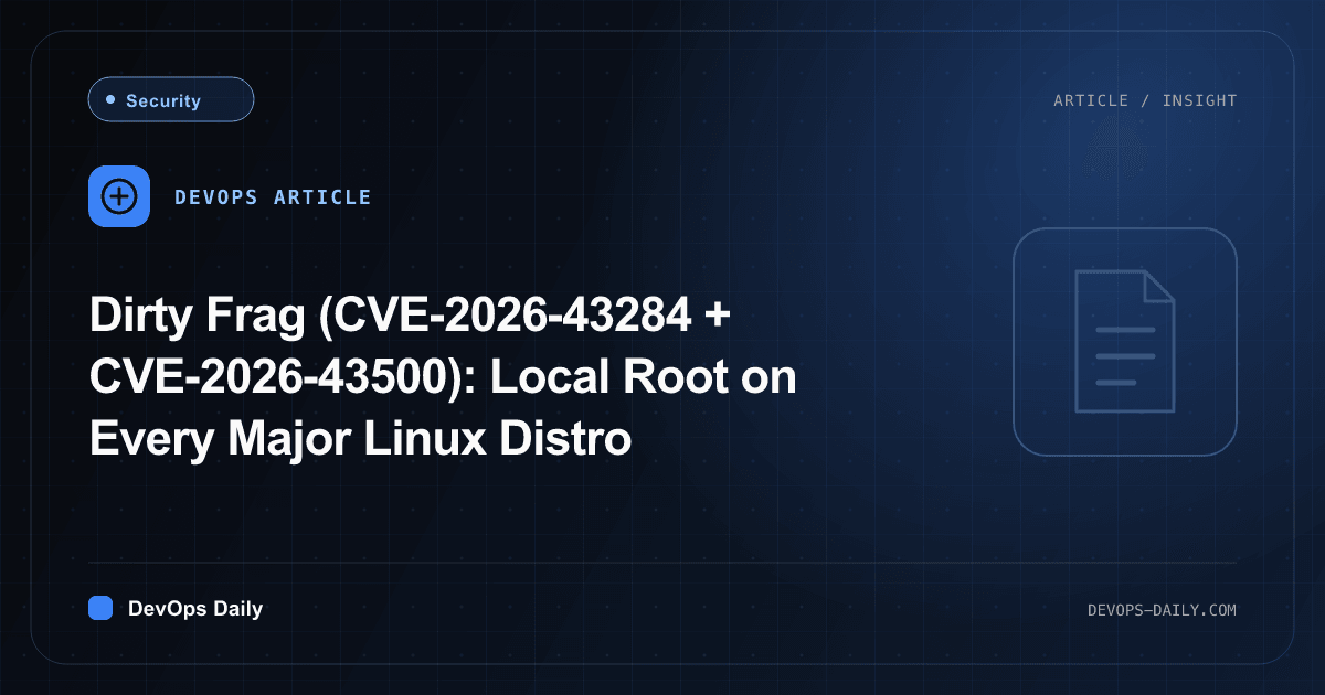 Dirty Frag (CVE-2026-43284 + CVE-2026-43500): Local Root on Every Major Linux Distro