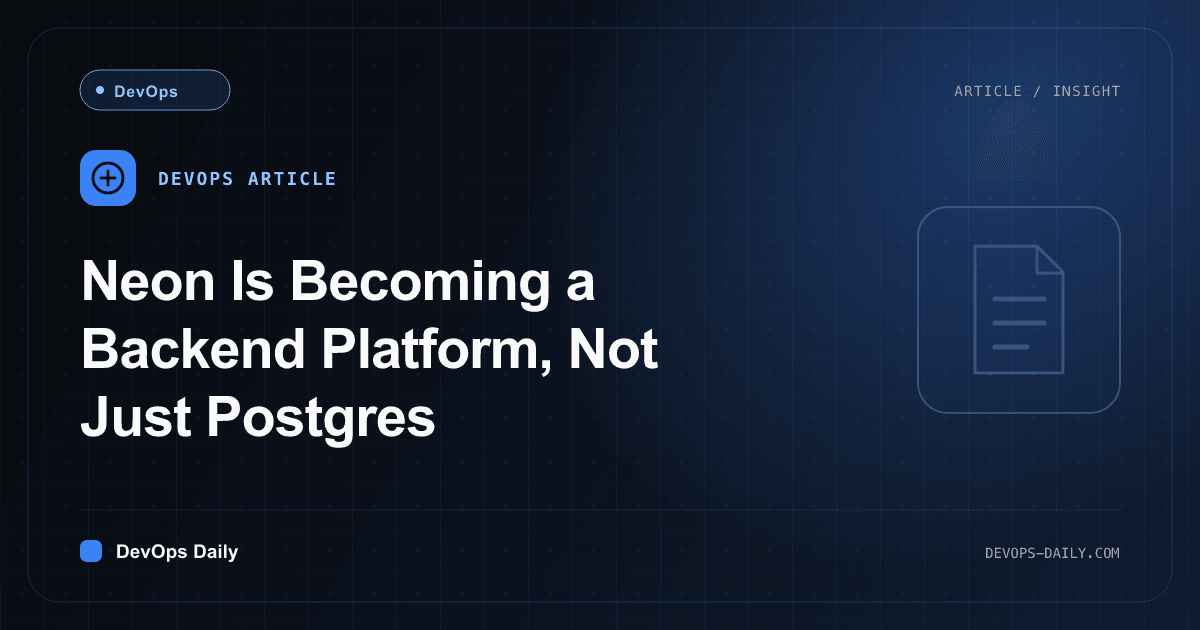 Neon Is Becoming a Backend Platform, Not Just Postgres