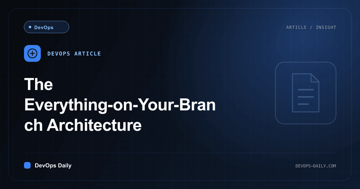 The Everything-on-Your-Branch Architecture