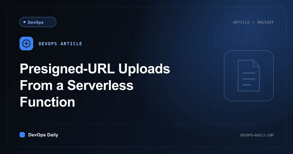 Presigned-URL Uploads From a Serverless Function