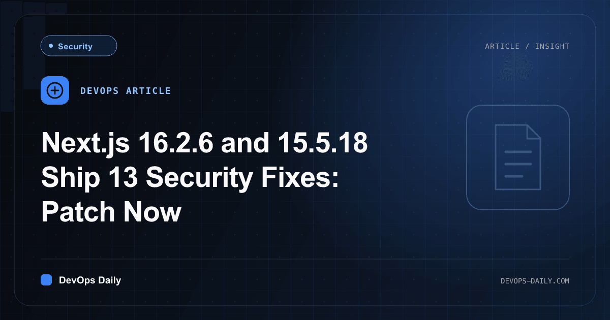 Next.js 16.2.6 and 15.5.18 Ship 13 Security Fixes: Patch Now