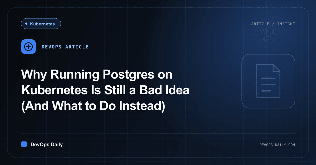 Why Running Postgres on Kubernetes Is Still a Bad Idea (And What to Do Instead)