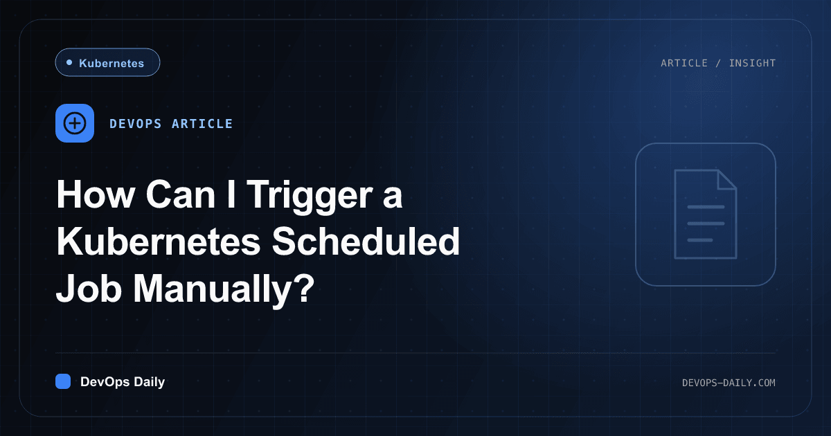 How Can I Trigger a Kubernetes Scheduled Job Manually?